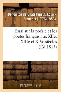 ESSAI SUR LA POESIE ET LES POETES FRANCAIS AUX XIIE, XIIIE ET XIVE SIECLES