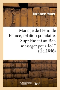 MARIAGE DE HENRI DE FRANCE, RELATION POPULAIRE. SUPPLEMENT AU BON MESSAGER POUR 1847