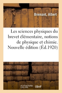 Les sciences physiques du brevet élémentaire, notions de physique et de chimie. Nouvelle édition