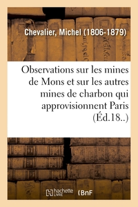 OBSERVATIONS SUR LES MINES DE MONS ET SUR LES AUTRES MINES DE CHARBON QUI APPROVISIONNENT PARIS