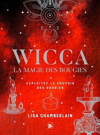 WICCA, LA MAGIE DES BOUGIES - EXPLOITEZ LE POUVOIR DES BOUGIES