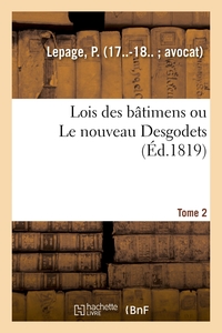 LOIS DES BATIMENS OU LE NOUVEAU DESGODETS. TOME 2