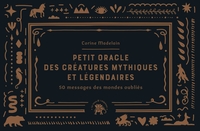 PETIT ORACLE DES CREATURES MYTHIQUES ET LEGENDAIRES - 50 MESSAGES DES MONDES OUBLIES