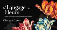 MON ORACLE DE POCHE : LANGAGE DES FLEURS - LAISSEZ LA NATURE VOUS APPORTER DU RECONFORT