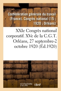 XXIE CONGRES NATIONAL CORPORATIF. XVE DE LA C.G.T., COMPTE-RENDU DES TRAVAUX - ORLEANS, 27 SEPTEMBRE