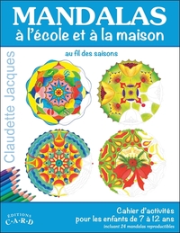 MANDALAS A L'ECOLE ET A LA MAISON - CAHIER D'ACTIVITES POUR LES ENFANTS DE 7 A 12 ANS
