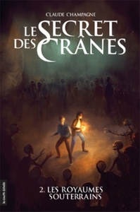 LE SECRET DES CRANES V 02 LES ROYAUMES SOUTERRAINS