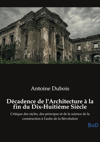 Décadence de l'Architecture à la fin du Dix-Huitième Siècle