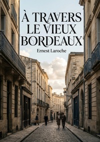 À travers le vieux Bordeaux