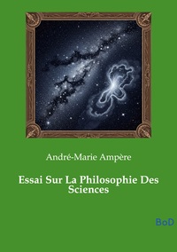 Essai Sur La Philosophie Des Sciences