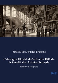 Catalogue Illustré du Salon de 1898 de la Société des Artistes Français