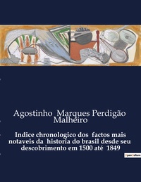 Indice chronologico dos  factos mais notaveis da  historia do brasil desde seu  descobrimento em 1500 até  1849