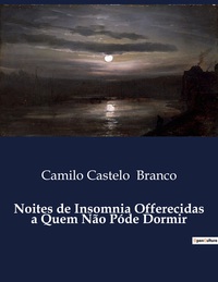 Noites de Insomnia Offerecidas a Quem Não Póde Dormir