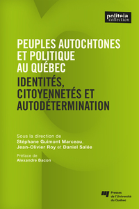 PEUPLES AUTOCHTONES ET POLITIQUE  AU QUEBEC ET AU CANADA - IDENTITES, CITOYENNETES ET AUTODETERMINAT