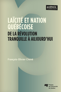 LAICITE ET NATION QUEBECOISE - DE LA REVOLUTION TRANQUILLE A AUJOURD'HUI