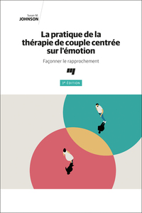 LA PRATIQUE DE LA THERAPIE DE COUPLE CENTREE SUR L'EMOTION, 3E EDITION - FACONNER LE RAPPROCHEMENT