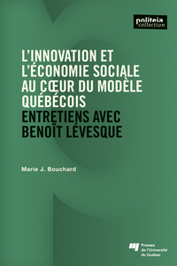 L'INNOVATION ET L'ECONOMIE SOCIALE AU COEUR DU MODELE QUEBECOIS - ENTRETIENS AVEC BENOIT LEVESQUE