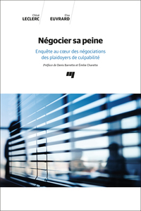 NEGOCIER SA PEINE - ENQUETE AU COEUR DES NEGOCIATIONS DES PLAIDOYERS DE CULPABILITE