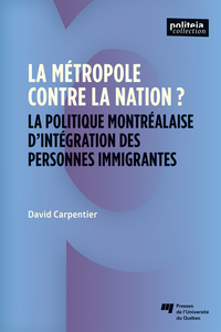 LA METROPOLE CONTRE LA NATION? - LA POLITIQUE MONTREALAISE D'INTEGRATION DES PERSONNES IMMIGRANTES