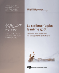 LE CARIBOU N'A PLUS LE MEME GOUT - LES AINES INUIT OBSERVENT LES CHANGEMENTS CLIMATIQUES