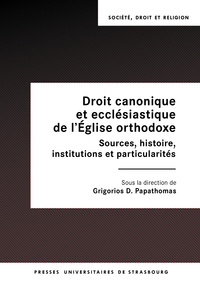 DROIT CANONIQUE ET ECCLESIASTIQUE DE L EGLISE ORTHODOXE - SOURCES, HISTOIRE, INSTITUTIONS ET PARTICU