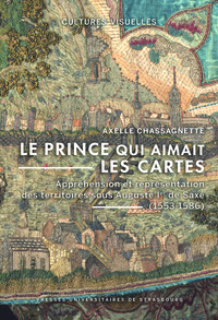 LE PRINCE QUI AIMAIT LES CARTES - APPREHENSION ET REPRESENTATION DES TERRITOIRES SOUS AUGUSTE IER DE