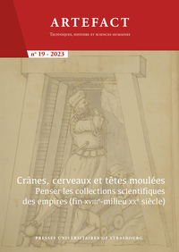 Artefact. Techniques, histoire et sciences humaines N°19/2023 - Crânes, cerveaux et têtes moulées : penser les collections scientifiques des empires (fin XVIIIe-milieu XXe siècles) 