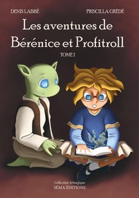 LES AVENTURES DE BERENICE ET PROFITROLL. VOLUME 1