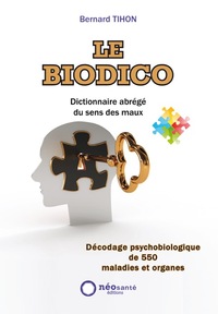 BIODICO (LE) : DICTIONNAIRE ABREGE DU SENS DES MAUX