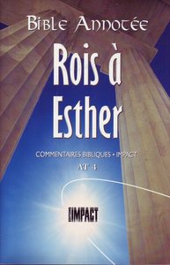 LA BIBLE ANNOTEE - ROIS, ESTHER - COMMENTAIRES BIBLIQUES IMPACT AT 4