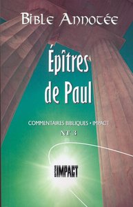 BIBLE ANNOTEE EPITRES DE PAUL - COMMENTAIRES BIBLIQUES IMPACT NT 3