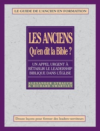 LES ANCIENS, QU'EN DIT LA BIBLE? - RETABLIR LE LEADERSHIP BIBLIQUE DANS L'EGLISE- LE GUIDE DE L'ANCI