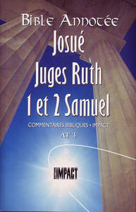 LA BIBLE ANNOTEE - JOSUE JUGES RUTH 1ET 2 SAMUEL - COMMENTAIRES BIBLIQUES IMPACT AT 3