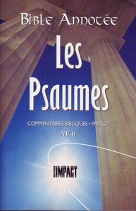 LA BIBLE ANNOTEE - LES PSAUMES - COMMENTAIRES BIBLIQUES IMPACT AT 6