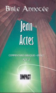 BIBLE ANNOTEE JEAN ACTES - COMMENTAIRES BIBLIQUES IMPACT NT 2