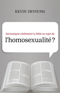 QU'ENSEIGNE REELLEMENT LA BIBLE AU SUJET DE L'HOMOSEXUALITE ?