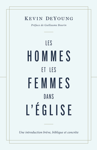LES HOMMES ET LES FEMMES DANS L'EGLISE - UNE INTRODUCTION BREVE, BIBLIQUE ET CONCRETE