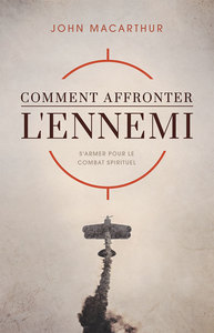 COMMENT AFFRONTER L'ENNEMI - S'ARMER POUR LE COMBAT SPIRITUEL