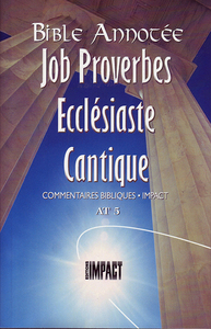 LA BIBLE ANNOTEE - JOB PROVERBES ECCLESIATE CANTIQUES - COMMENTAIRES BIBLIQUES IMPACT AT 5