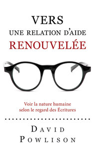 VERS UNE RELATION D'AIDE RENOUVELEE - VOIR LA NATURE HUMAINE SELON LE REGARD DES ECRITURES