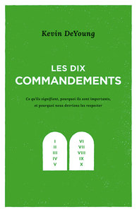 LES DIX COMMANDEMENTS - CE QU'ILS SIGNIFIENT, POURQUOI ILS SONT IMPORTANTS, ET POURQUOI NOUS DEVRION