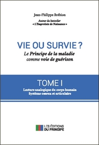 Vie ou survie ? Le Principe de la maladie comme voie de guérison T1