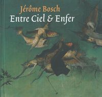 JEROME BOSCH,ENTRE CIEL ET ENFER