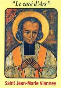 SAINT JEAN-MARIE VVANNEY - LE CURE D'ARS