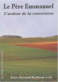 Le Père Emmanuel. L'ardeur de la conversion