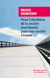 POUR L'ABOLITION DE LA SOCIETE MARCHANDE POUR UNE SOCIETE VIVANTE
