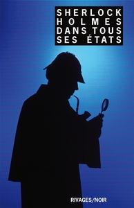 SHERLOCK HOLMES DANS TOUS SES ETATS