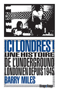 ICI LONDRES ! - UNE HISTOIRE DE L'UNDERGROUND LONDONIEN DEPUIS 1945