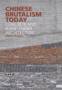 CHINESE BRUTALISM TODAY CONCRETE AND AVANT-GARDE ARCHITECTURE /ANGLAIS