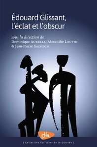 EDOUARD GLISSANT, L'ECLAT ET L'OBSCUR